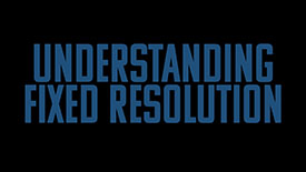 UNDERSTANDING FIXED RESOLUTION